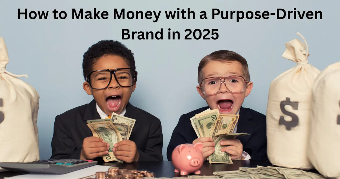 How to Make Money with a Purpose-Driven Brand in 2025
