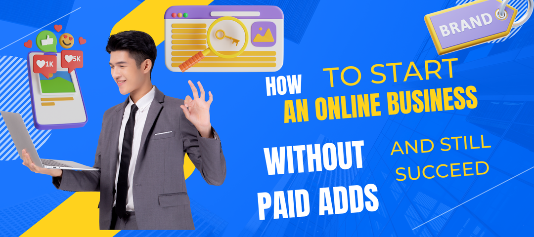 How to Start an Online Business Without Paid Ads and Still Succeed